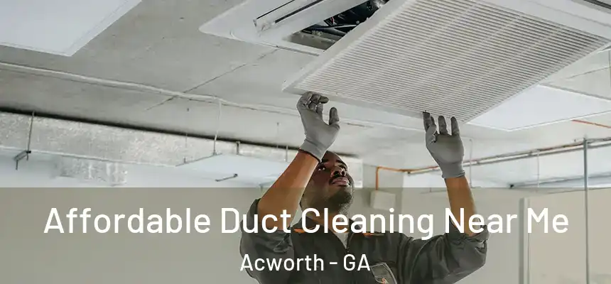  Affordable Duct Cleaning Near Me Acworth - GA