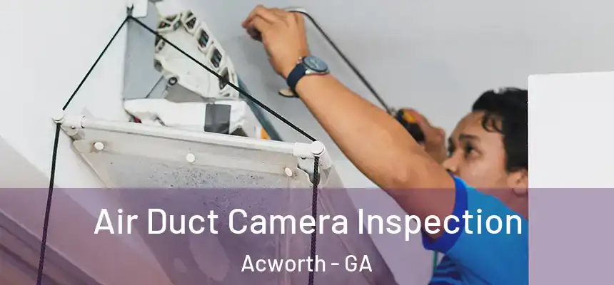 Air Duct Camera Inspection Acworth - GA