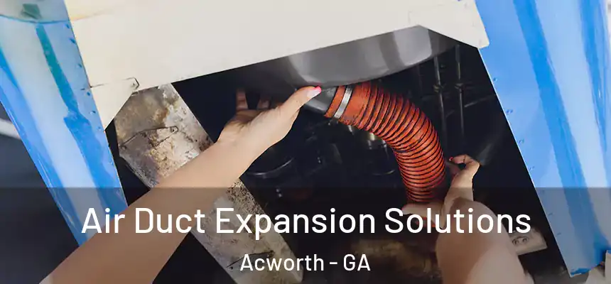 Air Duct Expansion Solutions Acworth - GA
