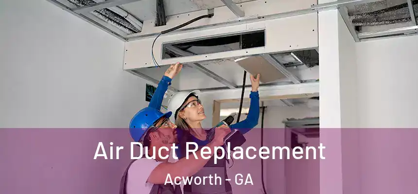  Air Duct Replacement Acworth - GA