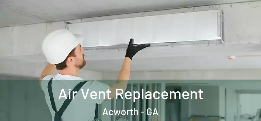  Air Vent Replacement Acworth - GA
