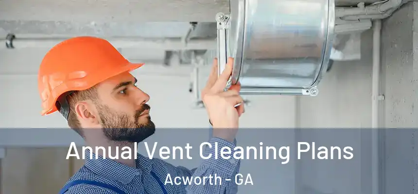 Annual Vent Cleaning Plans Acworth - GA