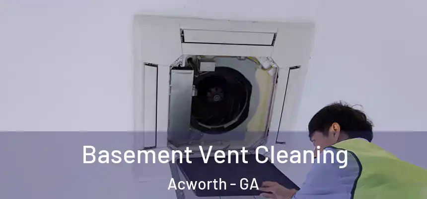  Basement Vent Cleaning Acworth - GA