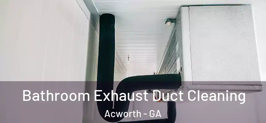  Bathroom Exhaust Duct Cleaning Acworth - GA