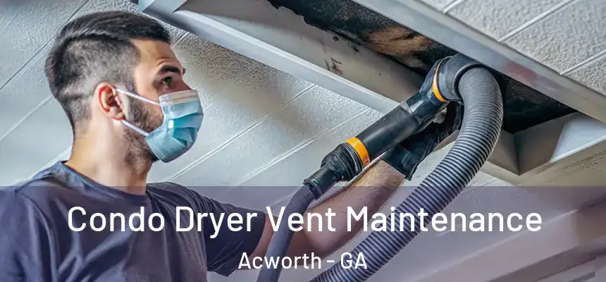 Condo Dryer Vent Maintenance Acworth - GA