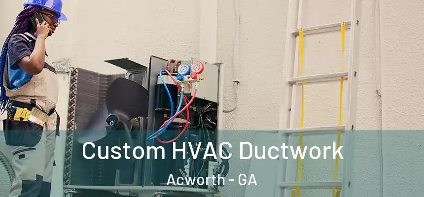  Custom HVAC Ductwork Acworth - GA