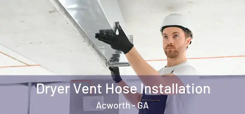Dryer Vent Hose Installation Acworth - GA
