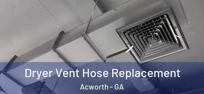 Dryer Vent Hose Replacement Acworth - GA