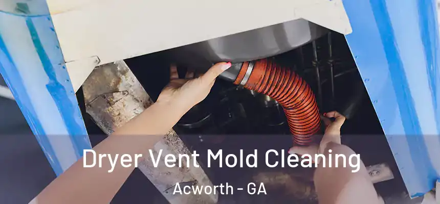  Dryer Vent Mold Cleaning Acworth - GA