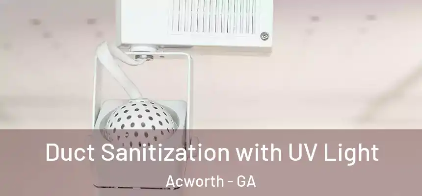Duct Sanitization with UV Light Acworth - GA