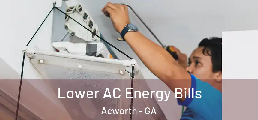 Lower AC Energy Bills Acworth - GA