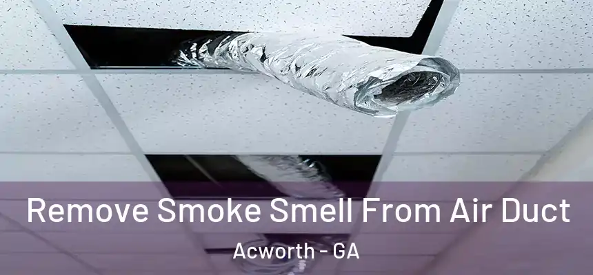  Remove Smoke Smell From Air Duct Acworth - GA