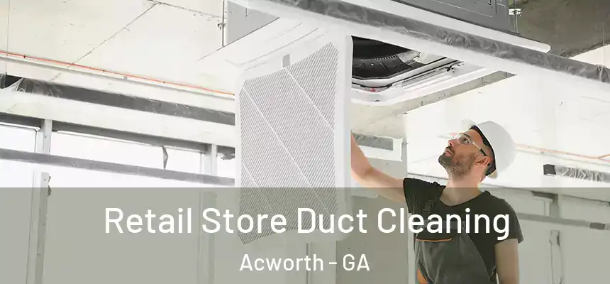 Retail Store Duct Cleaning Acworth - GA
