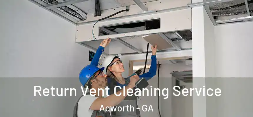  Return Vent Cleaning Service Acworth - GA