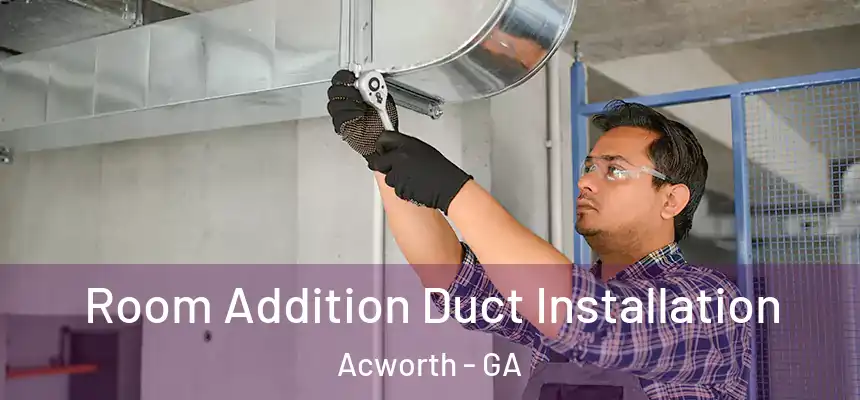 Room Addition Duct Installation Acworth - GA