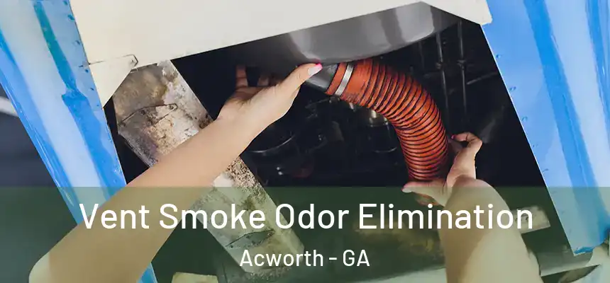 Vent Smoke Odor Elimination Acworth - GA