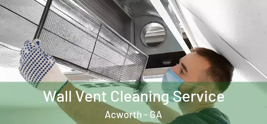 Wall Vent Cleaning Service Acworth - GA
