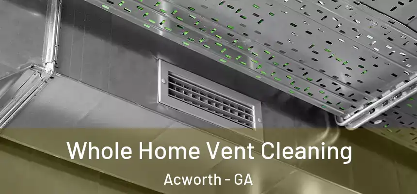  Whole Home Vent Cleaning Acworth - GA